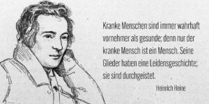 Heinrich Heine mit einem Zitat "Kranke Menschen ..." (AlexOffice)