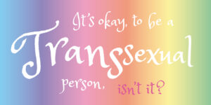 LGBTQ+ Week | »T – Transsexual«