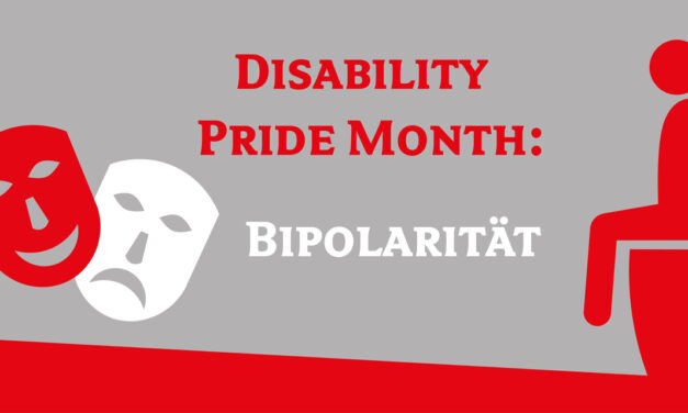 Disability Pride Month | »Bipolare Störung«