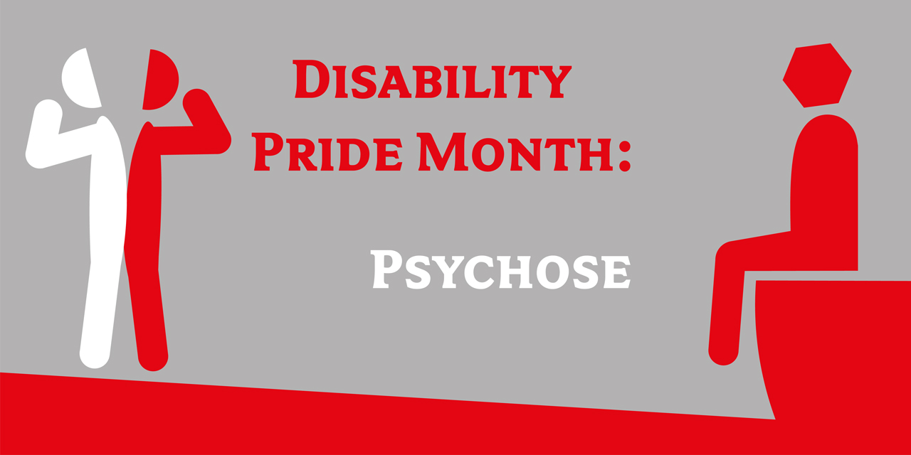 Disability Pride Month: Psychose