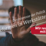 »Seien wir doch realistisch« – Über das politische Desinteresse an Reformen in Werkstätten, Inklusion und Illusion