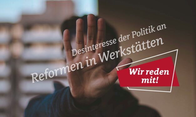 »Seien wir doch realistisch« – Über das politische Desinteresse an Reformen in Werkstätten, Inklusion und Illusion